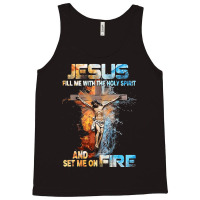 Jesus Christ Christian Jesus Fill Me With The Holy Spirit And Set Me O Tank Top | Artistshot