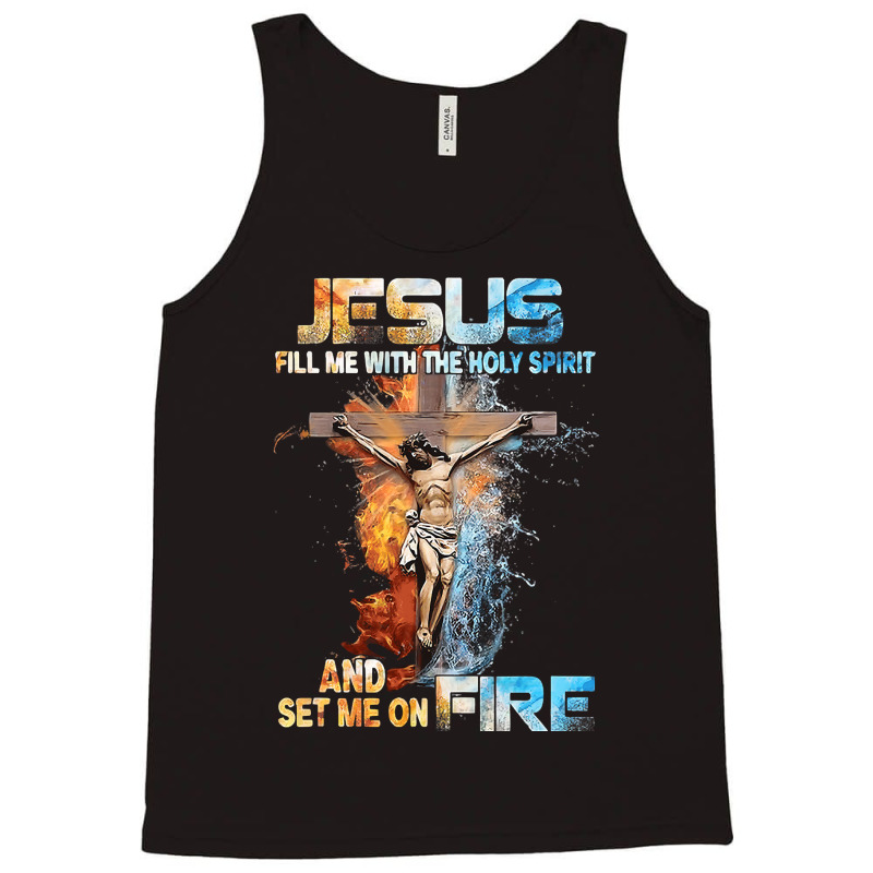 Jesus Christ Christian Jesus Fill Me With The Holy Spirit And Set Me O Tank Top | Artistshot