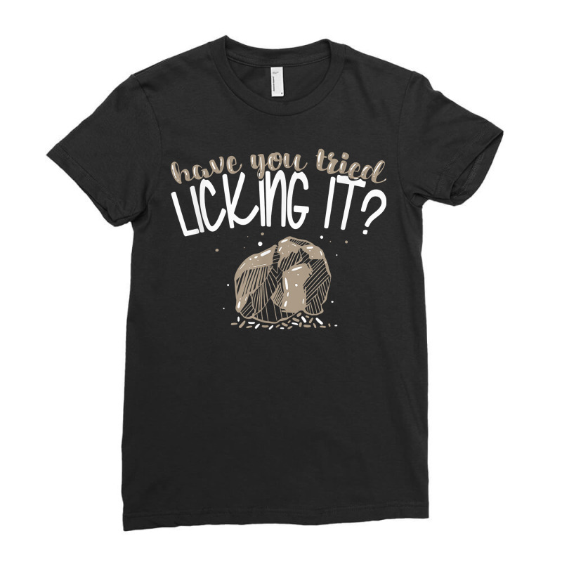 Geologist Have You Tried Licking It Geology Rocks T Shirt Ladies Fitted T-Shirt by vorgasofaguiarb | Artistshot