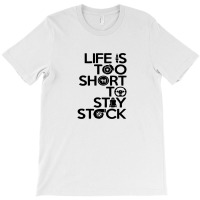 Life Is Too Short To Stay Stock T-shirt | Artistshot