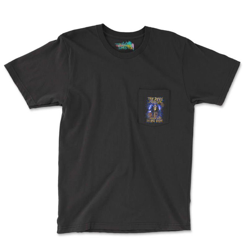 The Devil Whispered To Me I'm Coming To For You Beer Lovers T Shirt Pocket T-shirt | Artistshot