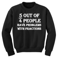 5 Out Of 4 People Have Problems With Fractions Mathematics Youth Sweatshirt | Artistshot