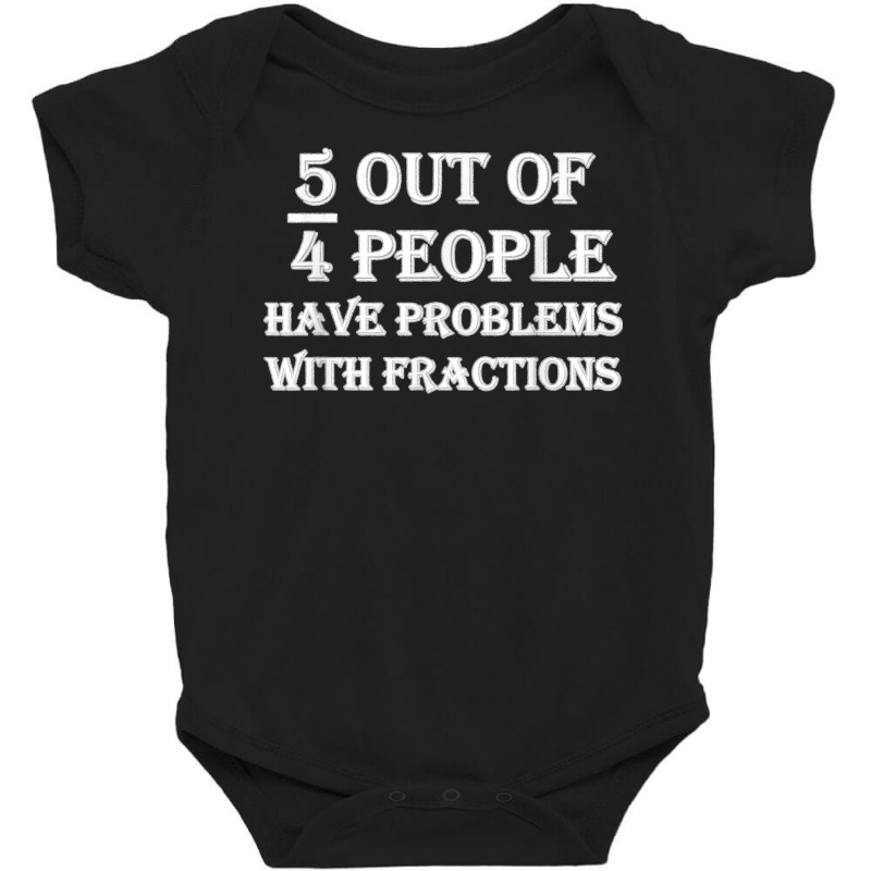 5 Out Of 4 People Have Problems With Fractions Mathematics Baby Bodysuit by dewresowashg | Artistshot