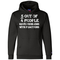 5 Out Of 4 People Have Problems With Fractions Mathematics Champion Hoodie | Artistshot