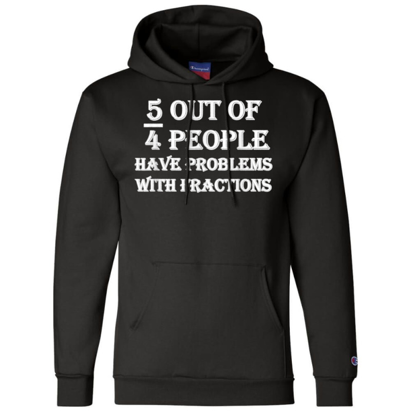 5 Out Of 4 People Have Problems With Fractions Mathematics Champion Hoodie by dewresowashg | Artistshot