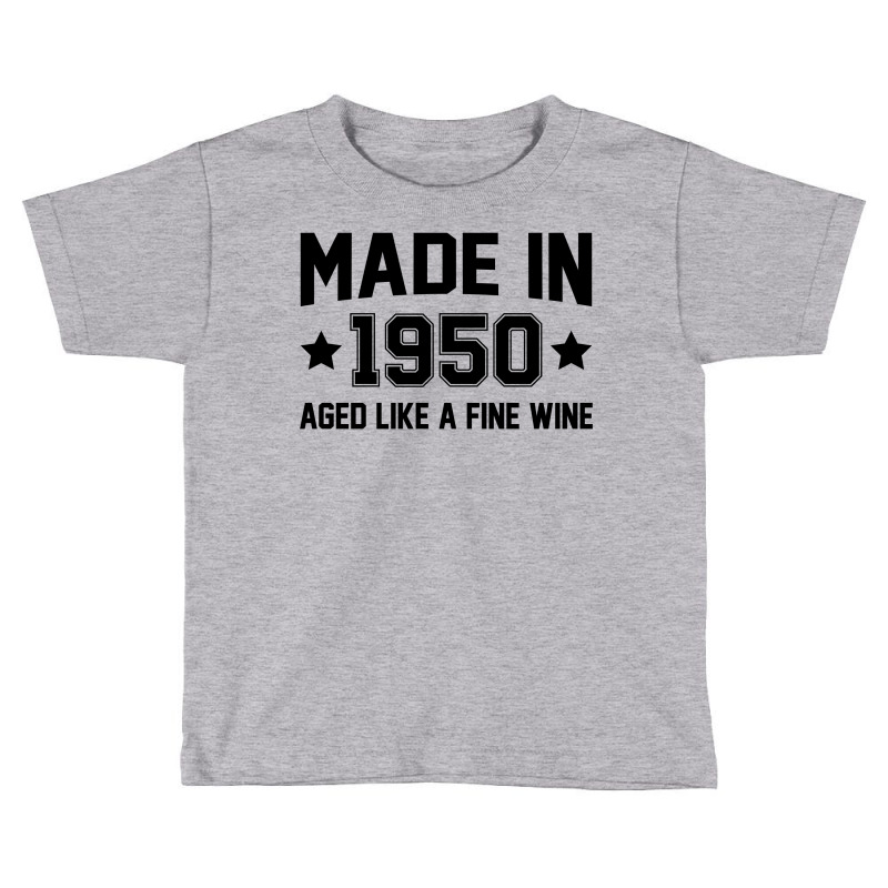 Made In 1950 Aged Like A Fine Wine Toddler T-shirt | Artistshot