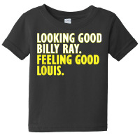 Looking Good Billy Ray Feeling Good Louis Tshirt Baby Tee | Artistshot