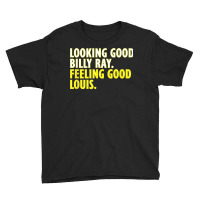 Looking Good Billy Ray Feeling Good Louis Tshirt Youth Tee | Artistshot