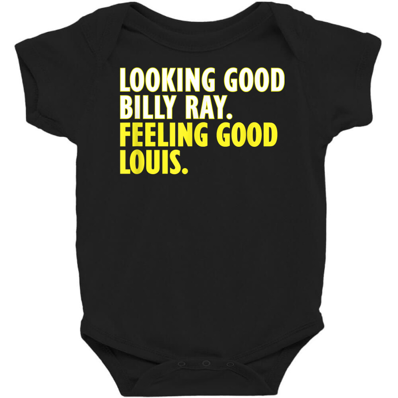 Looking Good Billy Ray Feeling Good Louis Tshirt Baby Bodysuit by loreyviwootenm | Artistshot