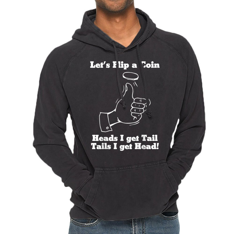 Let's Flip A Coin Head I Get Tail Tails I Get Head T Shirt Vintage Hoodie | Artistshot