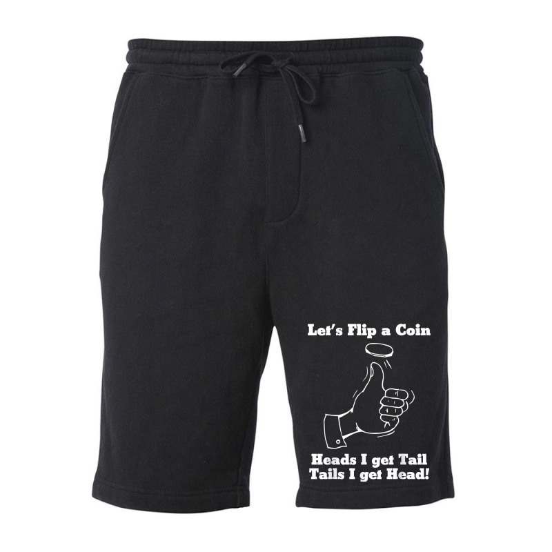 Let's Flip A Coin Head I Get Tail Tails I Get Head T Shirt Fleece Short | Artistshot