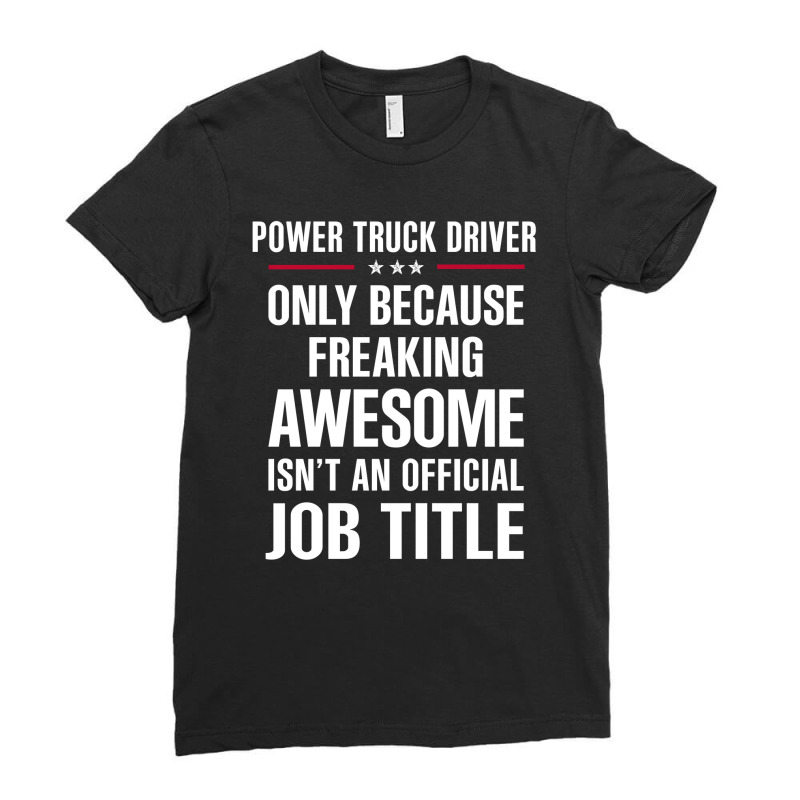 Gift For Freaking Awesome Power Truck Driver Ladies Fitted T-Shirt by thanchashop | Artistshot