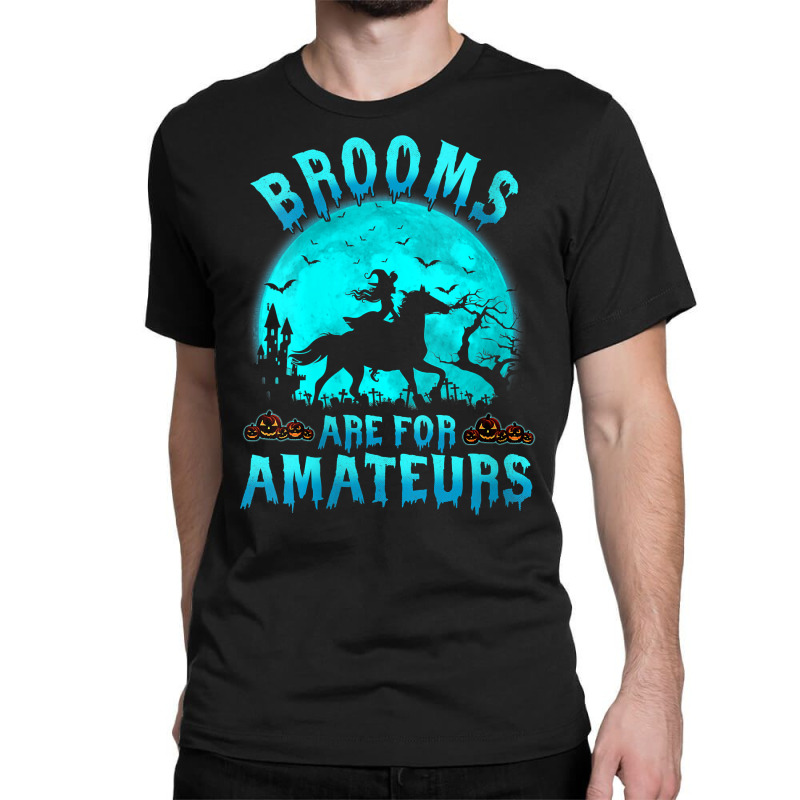 Womens Brooms Are For Beginners Or Amateurs Horses Witch Halloween V N Classic T-shirt by derosaatlamos | Artistshot