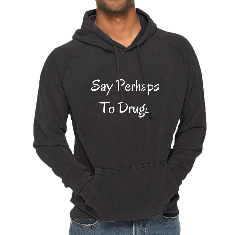 Say Perhaps To Drugs Vintage Hoodie | Artistshot