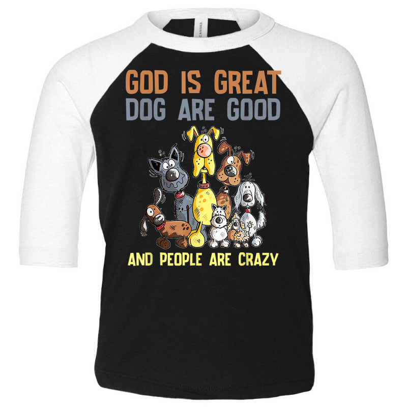 Funny Souvenir God Is Great Dogs Are Good People Are Crazy Long Sleeve Toddler 3/4 Sleeve Tee | Artistshot