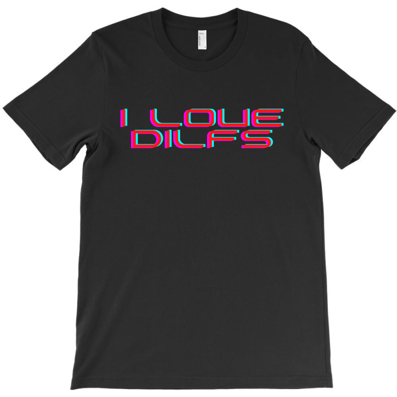 I Love Dilfs T-shirt | Artistshot