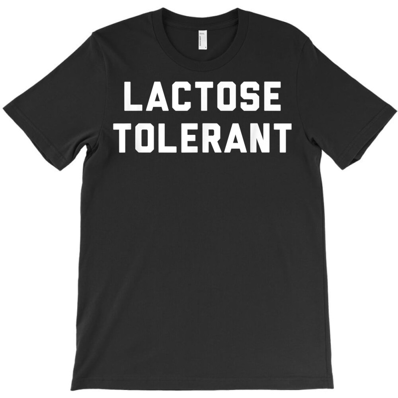 Lactose Tolerant Funny Milk And Cheese Eaters T Shirt T-shirt | Artistshot