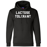 Lactose Tolerant Funny Milk And Cheese Eaters T Shirt Champion Hoodie | Artistshot