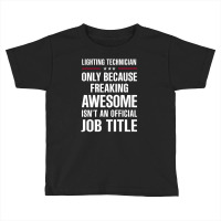 Gift For Freaking Awesome Lighting Technician Toddler T-shirt | Artistshot