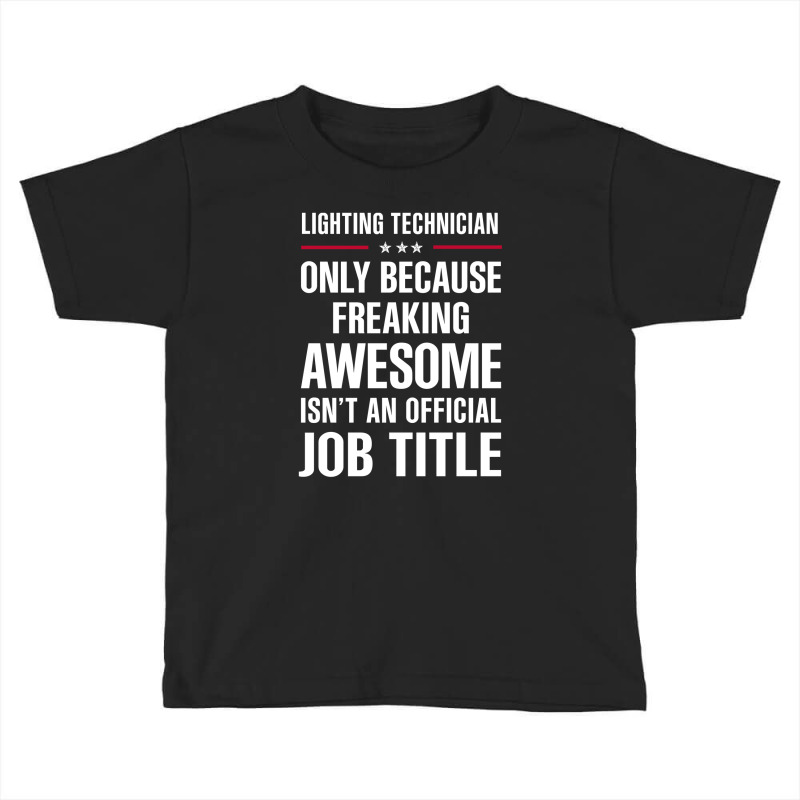 Gift For Freaking Awesome Lighting Technician Toddler T-shirt by thanchashop | Artistshot