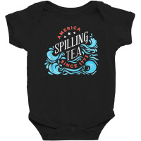 America Spilling Tea Since 1773 July 4 Boston Party Meme T Shirt Baby Bodysuit | Artistshot