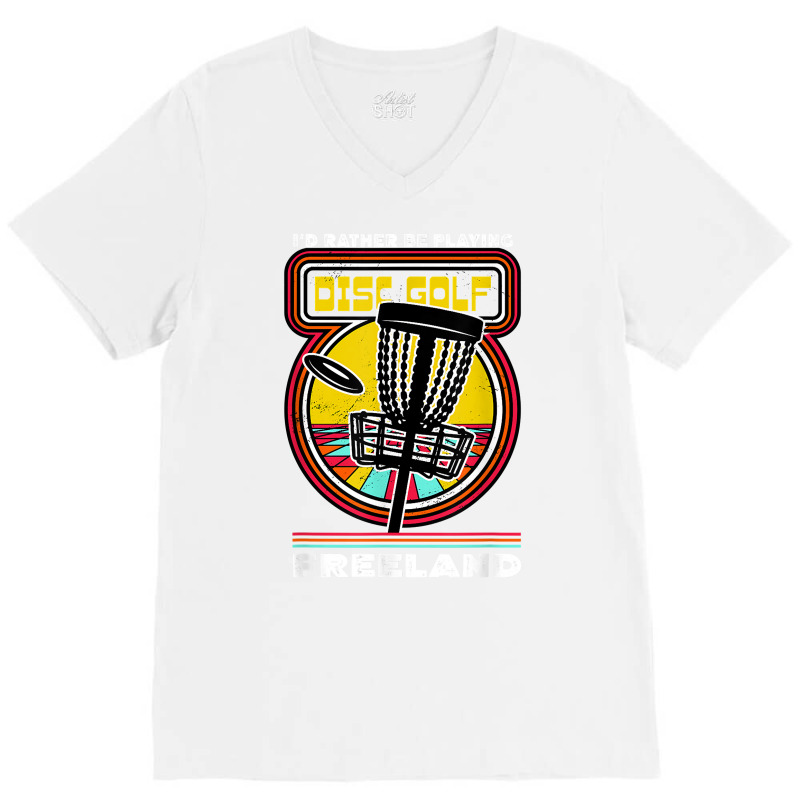 I'd Rather Be Playing Disc Golf In Freeland Funny Golfer T Shirt V-Neck Tee by woestebjparmal | Artistshot