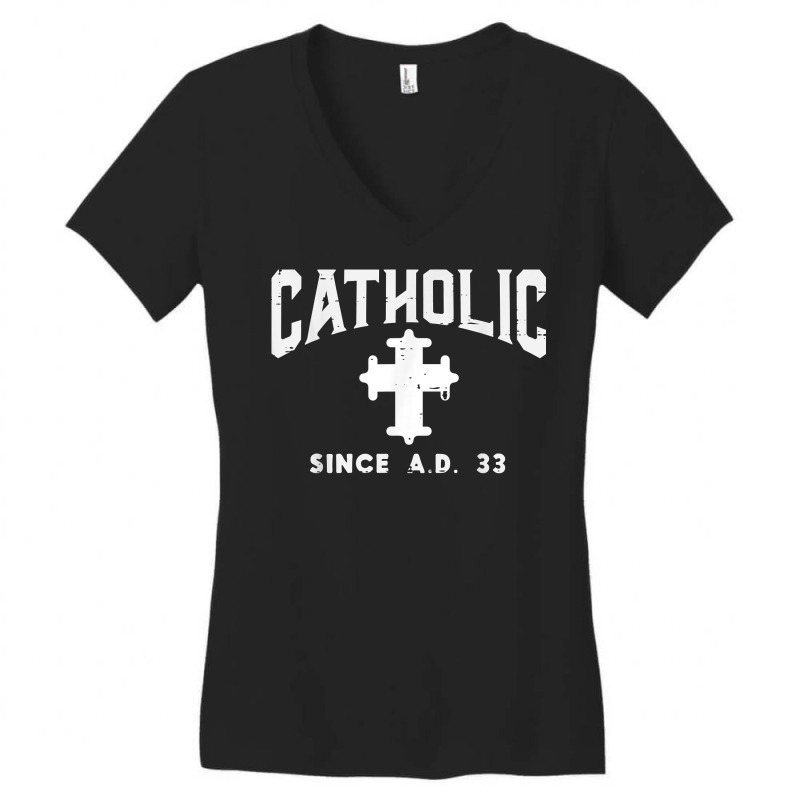 Catholic Since Ad 33 God Jesus Christian Men Women Kids T Shirt Women's V-neck T-shirt | Artistshot