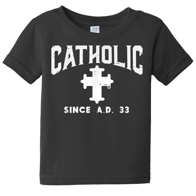 Catholic Since Ad 33 God Jesus Christian Men Women Kids T Shirt Baby Tee | Artistshot