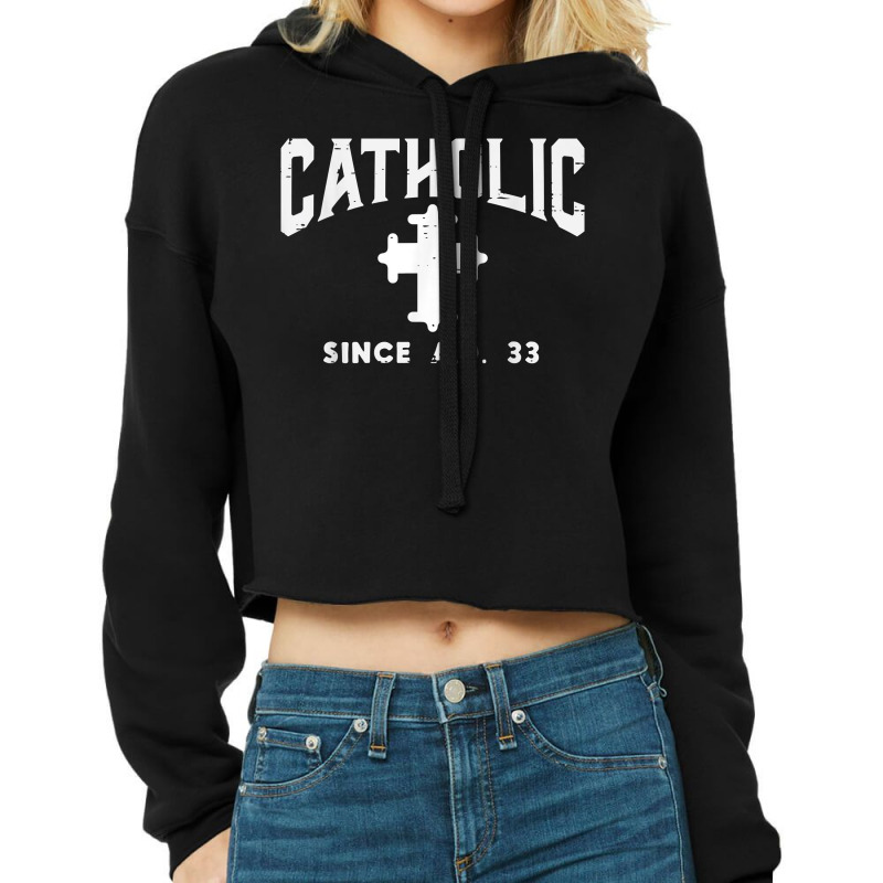 Catholic Since Ad 33 God Jesus Christian Men Women Kids T Shirt Cropped Hoodie | Artistshot