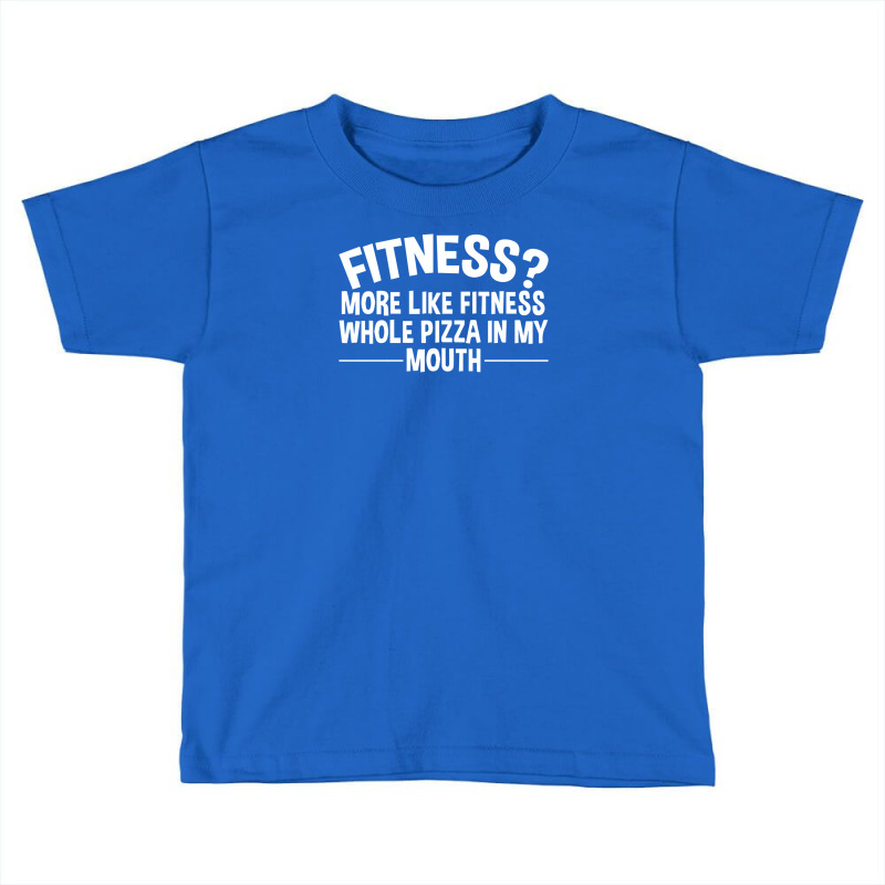 Fitness Whole Pizza In My Mouth Toddler T-shirt | Artistshot