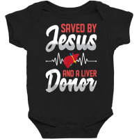 Saved By Jesus And A Liver Donor Organ Donation Awareness T Shirt Baby Bodysuit | Artistshot