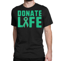 Donate Life Organ Donor Advocate T Shirt Classic T-shirt | Artistshot