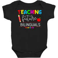 Teaching Future Bilinguals Spanish Teachers Back To School T Shirt Baby Bodysuit | Artistshot