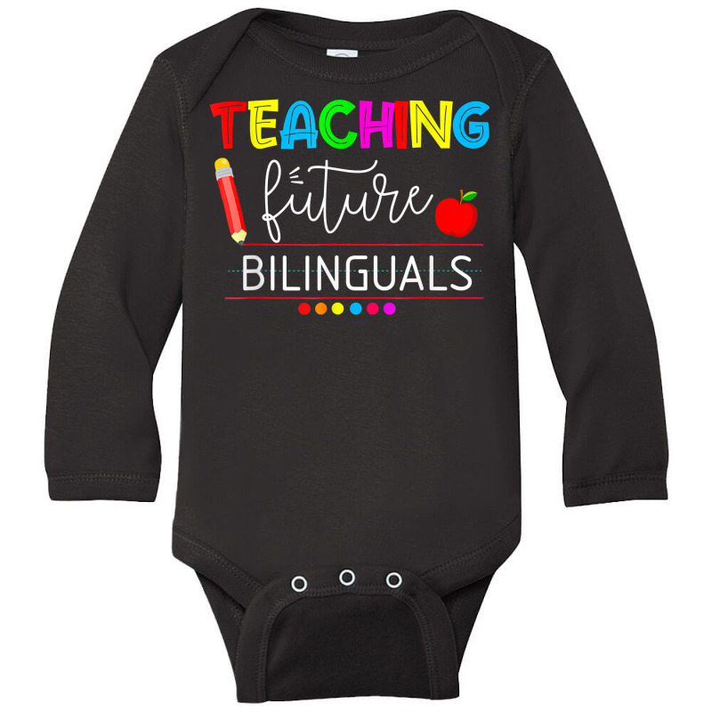 Teaching Future Bilinguals Spanish Teachers Back To School T Shirt Long Sleeve Baby Bodysuit by nevinsledowtinwq | Artistshot