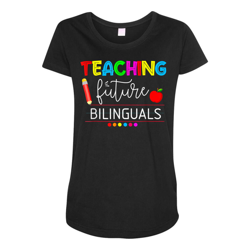 Teaching Future Bilinguals Spanish Teachers Back To School T Shirt Maternity Scoop Neck T-shirt by nevinsledowtinwq | Artistshot