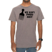 We Ain't Found Shit The Original Hair Pick Comb The Desert T Shirt Vintage T-shirt | Artistshot