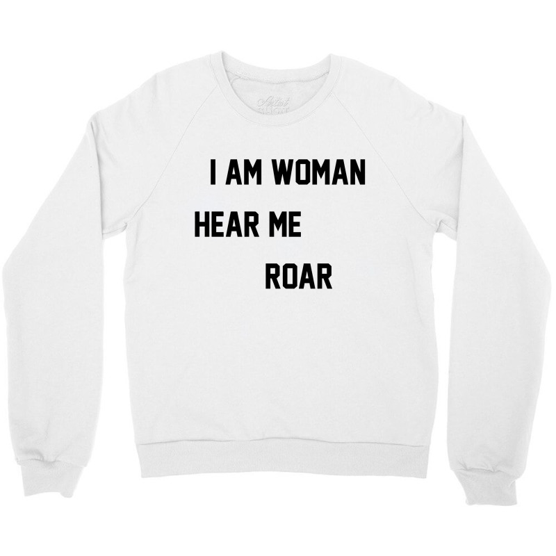 I Am Woman Hear Me Roar Crewneck Sweatshirt by danidikadi | Artistshot