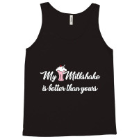 My Milkshake Is Better Than Yours Tank Top | Artistshot