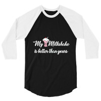 My Milkshake Is Better Than Yours 3/4 Sleeve Shirt | Artistshot