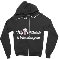 My Milkshake Is Better Than Yours Zipper Hoodie | Artistshot