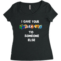 I Gave Your Nickname To Someone Else Women's Triblend Scoop T-shirt | Artistshot