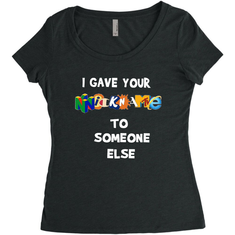 I Gave Your Nickname To Someone Else Women's Triblend Scoop T-shirt by tajirunmakbul | Artistshot