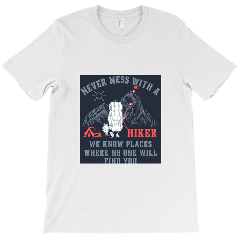 Funny Never Mess With A Hiker We Know Places Where T-shirt | Artistshot