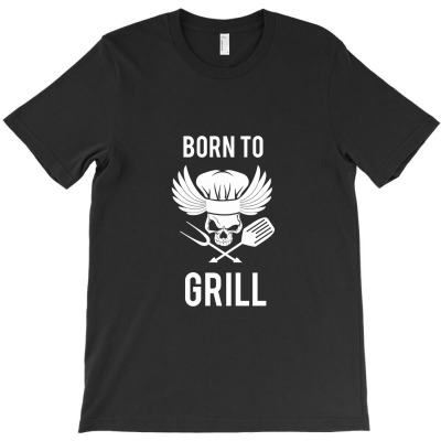 Born To Grill Bbq Griller T-shirt Designed By Naturraloidt