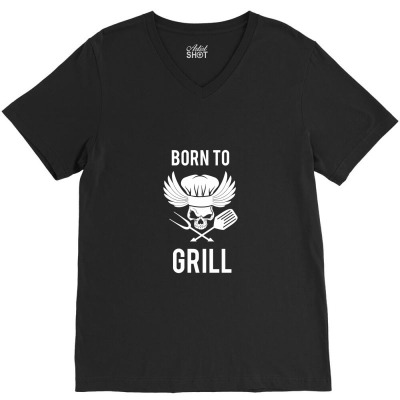 Born To Grill Bbq Griller V-neck Tee Designed By Naturraloidt