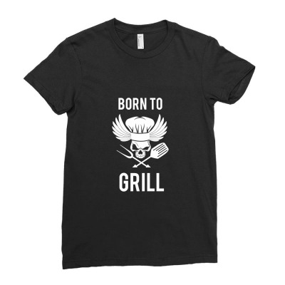Born To Grill Bbq Griller Ladies Fitted T-shirt Designed By Naturraloidt
