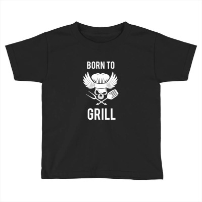 Born To Grill Bbq Griller Toddler T-shirt Designed By Naturraloidt