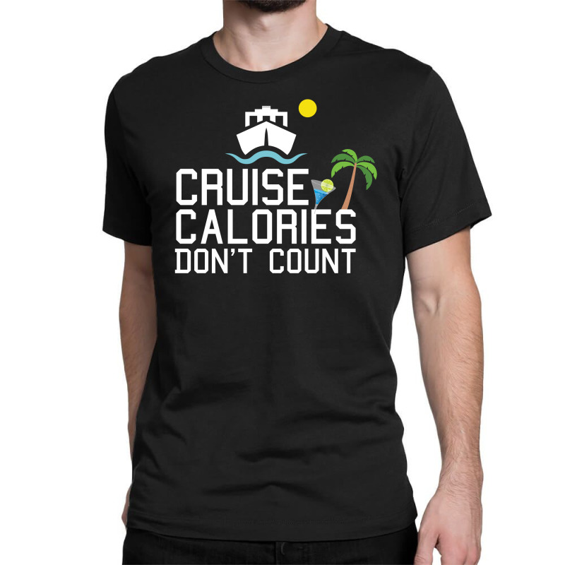 Cruise Calories Don't Count Classic T-shirt | Artistshot