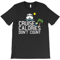 Cruise Calories Don't Count T-shirt | Artistshot