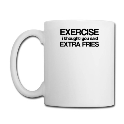 Exercise I Thought You Said Extra Fries Coffee Mug Designed By Yudihap